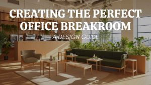 Creating the Perfect Office Breakroom: A Design Guide