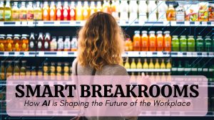 Smart Breakrooms How AI is Shaping the Future of the Workplace